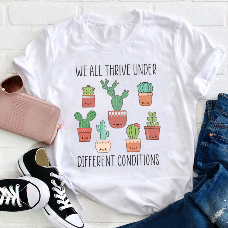 We All Thrive Under Different Conditions Teacher T-Shirt
