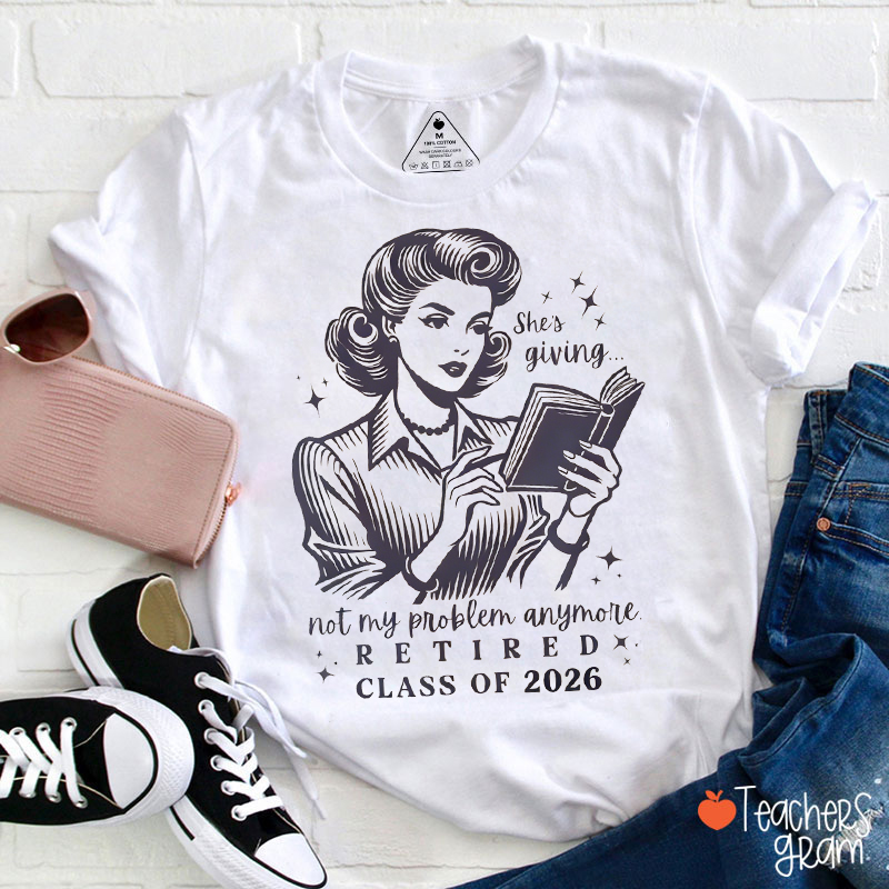 Personalized She's Giving Not My Problem Anymore Retired Teacher T-Shirt
