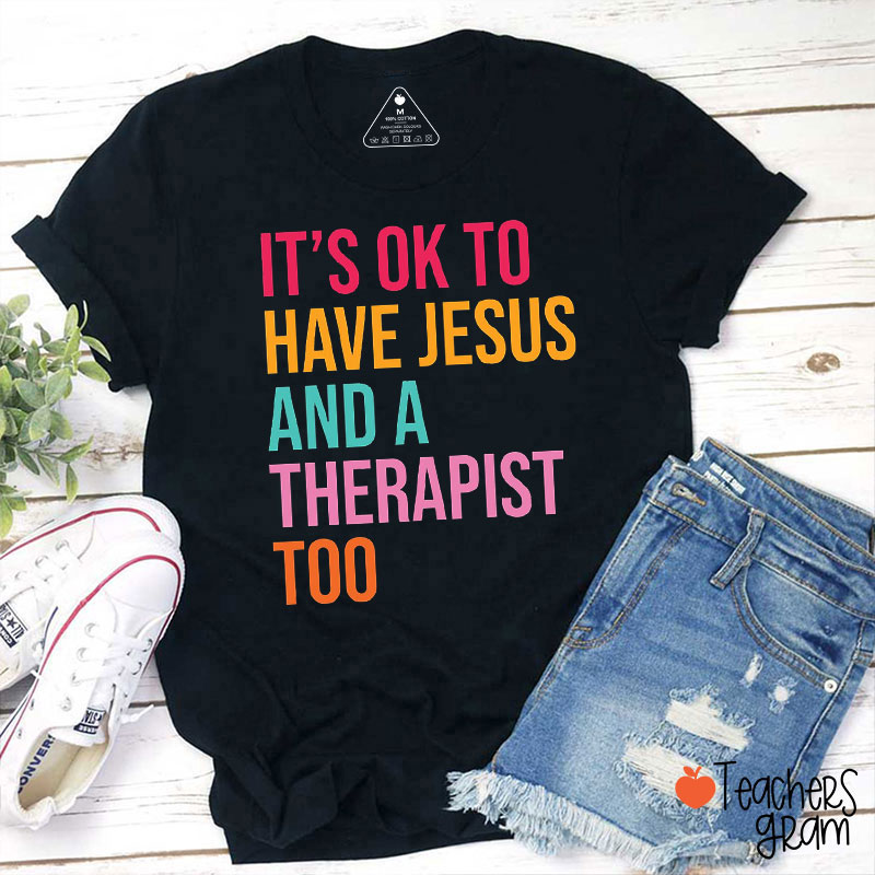 It's Ok To Have Jesus And A Therapist Too Teacher T-Shirt