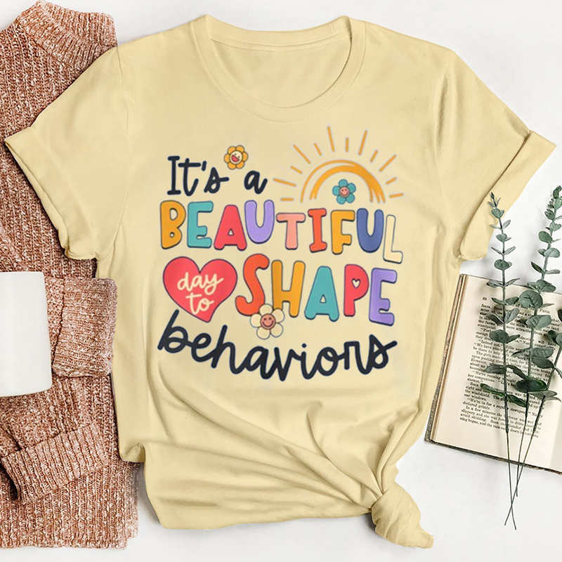 It's a beautiful Day To Shape Behaviors Teacher T-Shirt