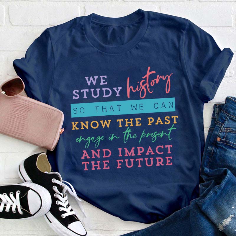 We Study History Teacher T-Shirt