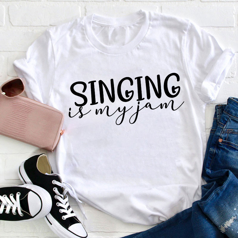 Singing Is My Jam Teacher T-Shirt