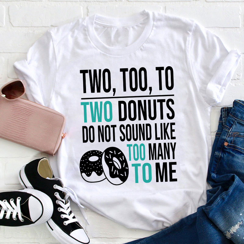 Two Too To Teacher T-Shirt
