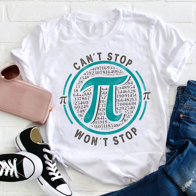 Can't Stop Won't Stop Teacher T-Shirt