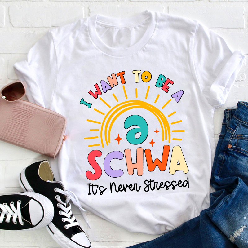 I Want To Be A Schwa Rainbow Teacher T-Shirt