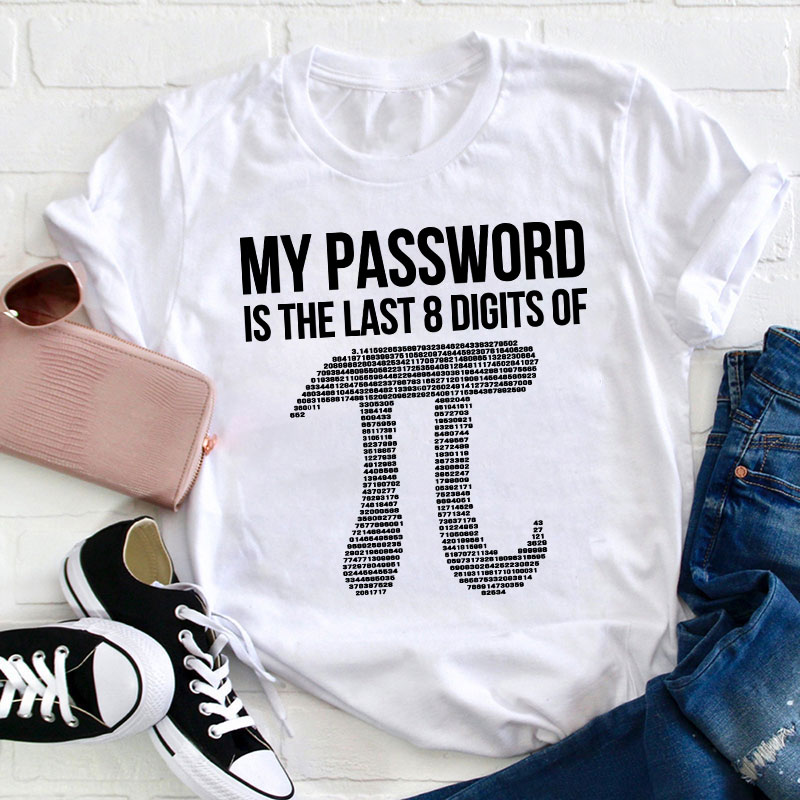 My Password Is The Last Eight Digits Of Pi Teacher T-Shirt