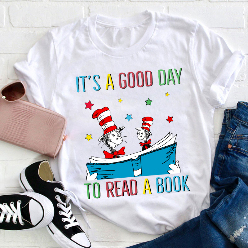 It's A Good Day To Read A Book Teacher T-Shirt