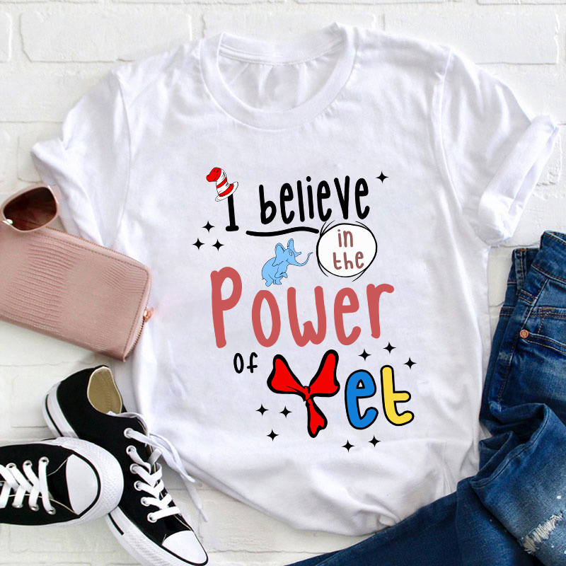 I Believe In The Power Of Yet Teacher T-Shirt