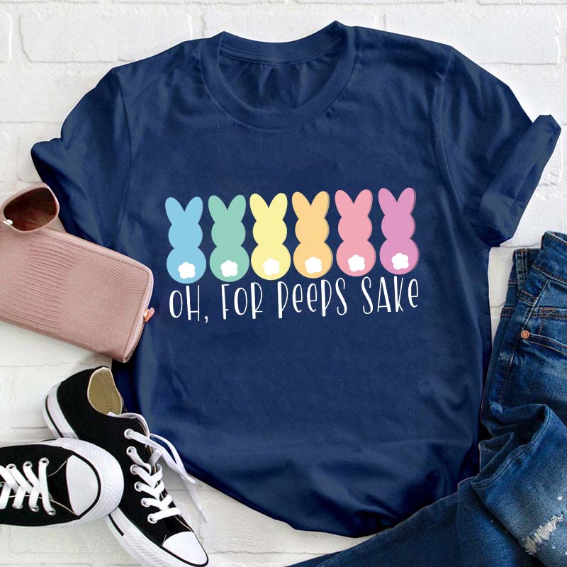 Oh For Peeps Sake Teacher T-Shirt