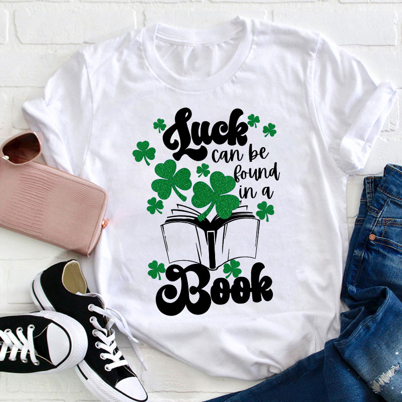 Luck Can Be Found In A Books Teacher T-Shirt