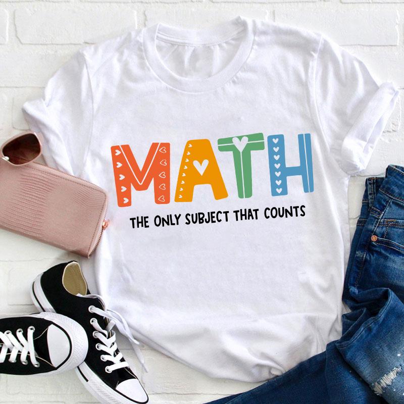 The Only Subject That Counts Math Teacher T-Shirt