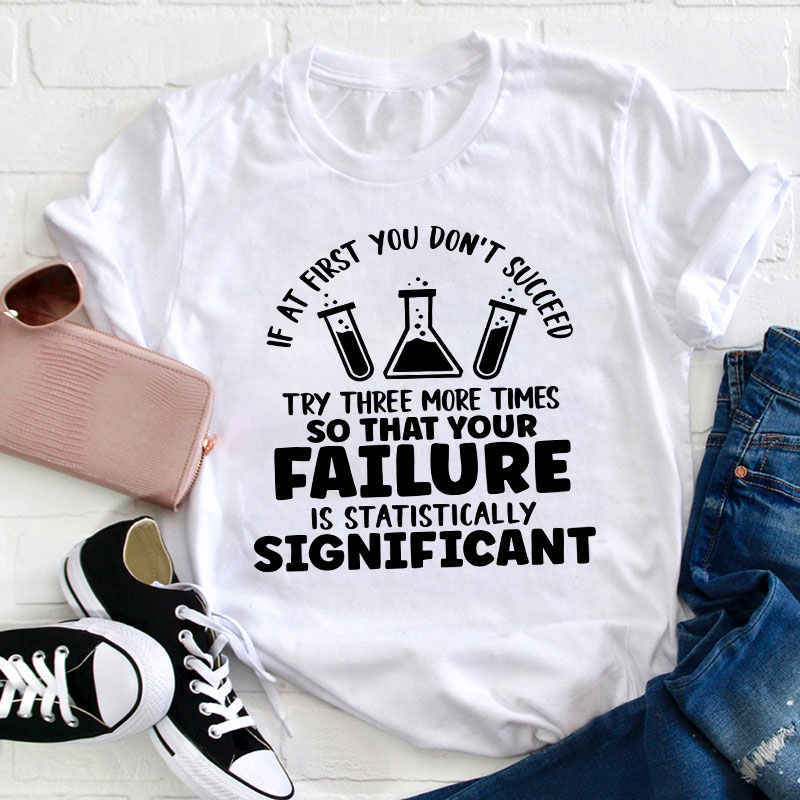 Funny Science If At First You Don't Succeed Teacher T-Shirt