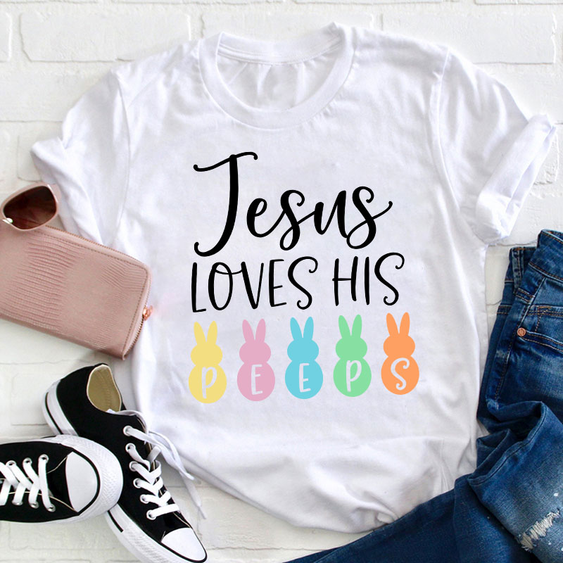 Jesus Loves His Peeps Teacher T-Shirt