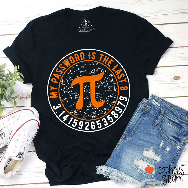 My Password Is The Last 8 Digits Of Pi Teacher T-Shirt