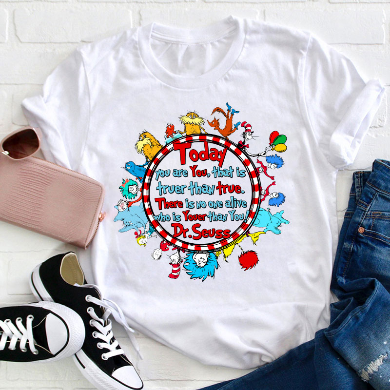 There Is No One Alive Who Is Youer Than You Teacher T-Shirt