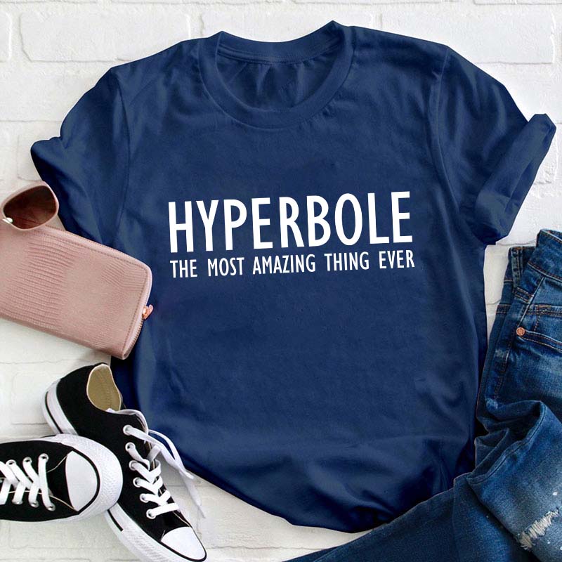 Hyperbole The Most Amazing Thing Ever Teacher T-Shirt
