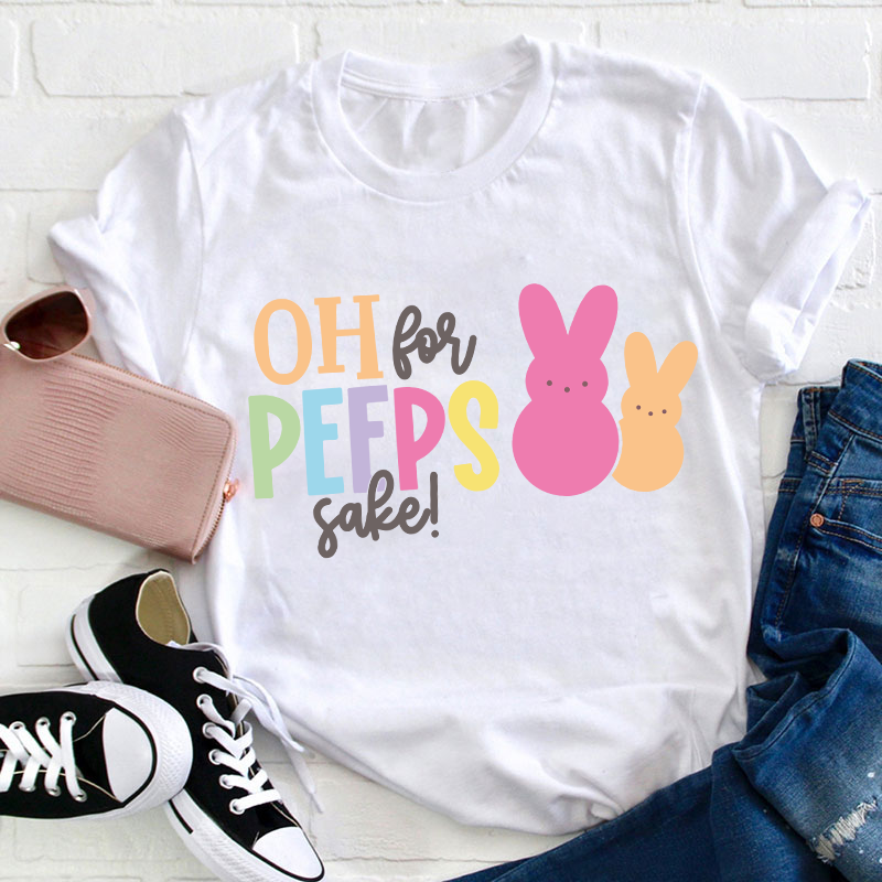 Oh For Peeps Sake Bunny Teacher T-Shirt