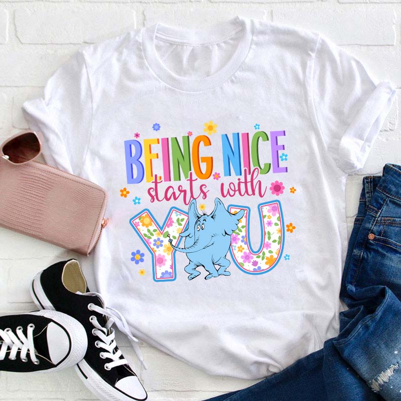 Being Nice Starts With You Teacher T-Shirt