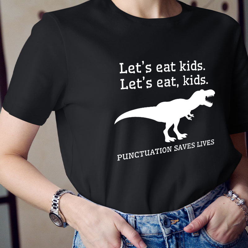 Let's Eat Kids Punctuation Saves Lives Teacher T-Shirt