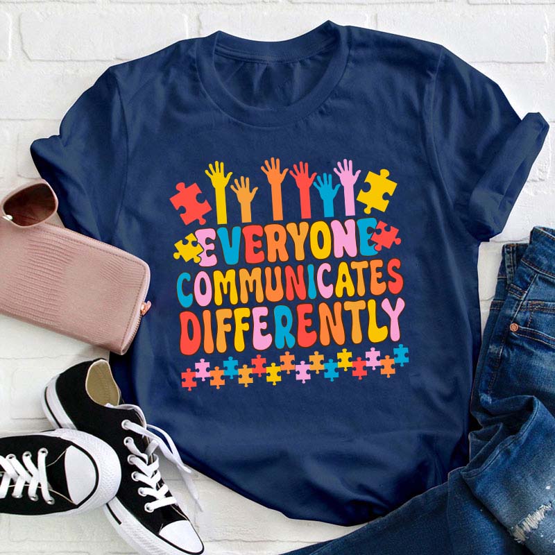 Everyone Communicates Differently Teacher T-Shirt