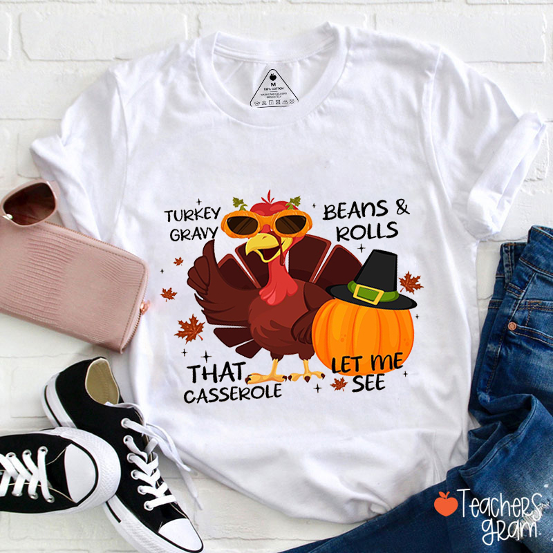 Turkey Gravy Beans And Rolls That Casserole Let Me See Teacher T-Shirt