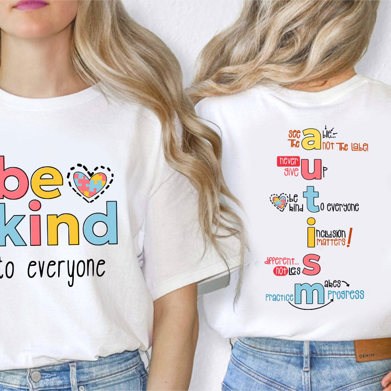 Be Kind To Everyone Autism Teacher Two Sided T-Shirt
