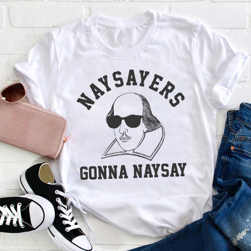 Naysayers Gonna Naysay Shakespeare Teacher T-Shirt
