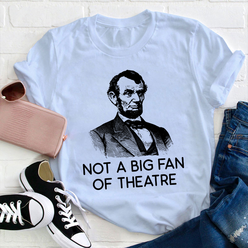 Not A Big Fan Of Theater Teacher T-Shirt