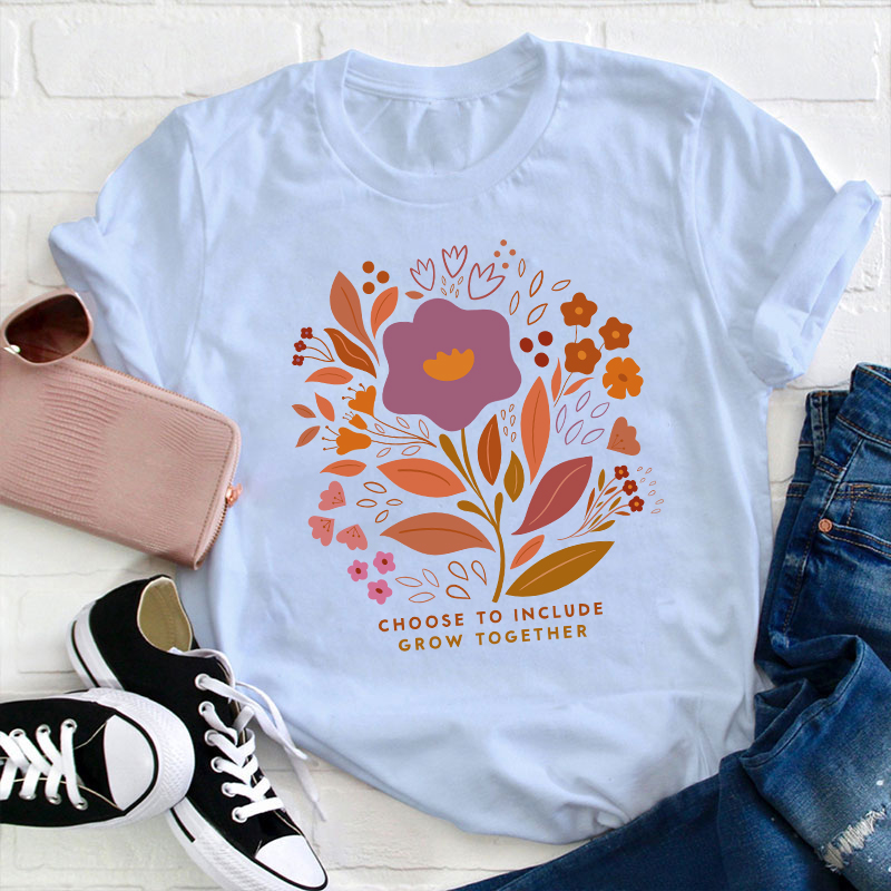 Choose To Include Grow Together Teacher T-Shirt
