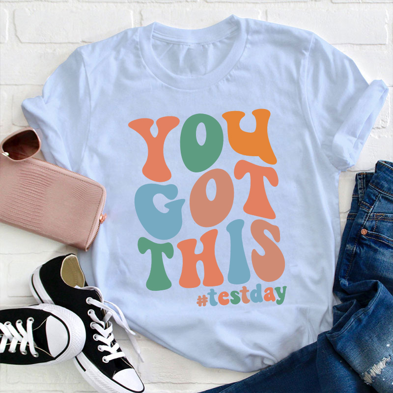 Testday You Got This Teacher T-Shirt