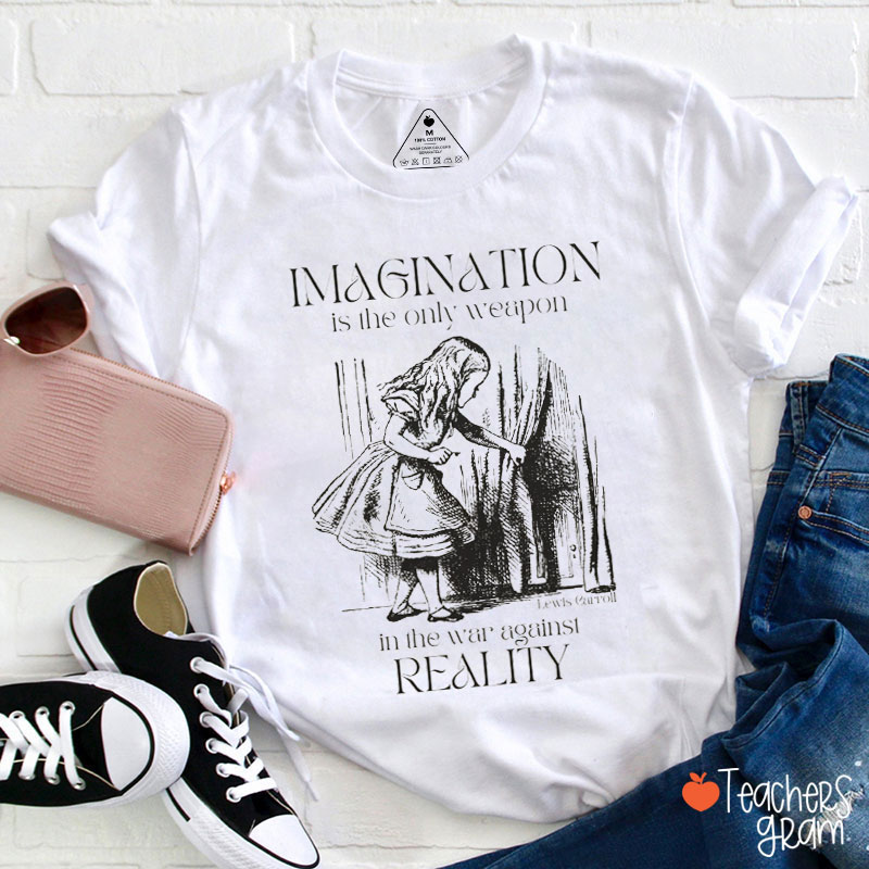 Imagination Is The Only Weapon In The War Against Reality Teacher T-Shirt
