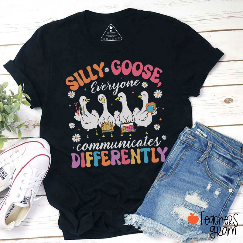 Silly Goose Everyone Communicates Differently Teacher T-Shirt