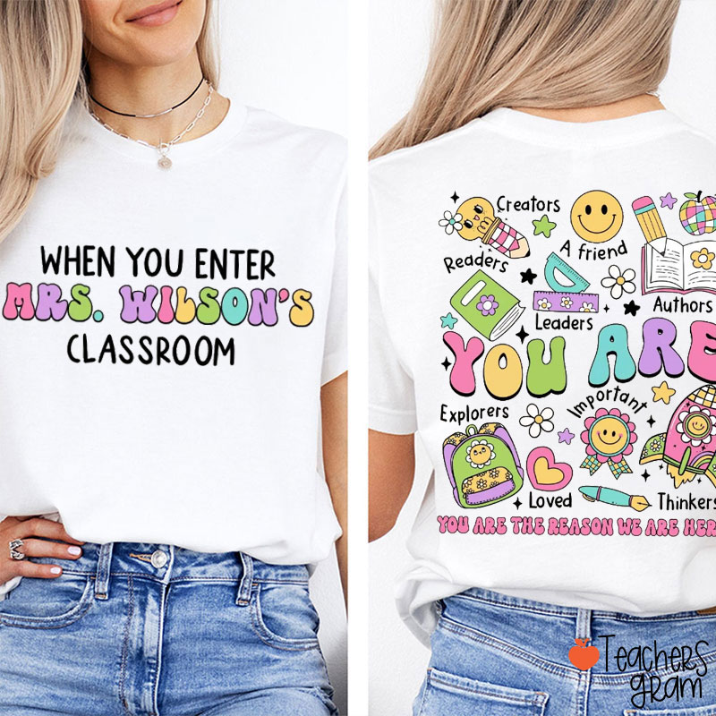 Personalized When You Enter To My Classroom You Are Enough Teacher Two Sided T-Shirt
