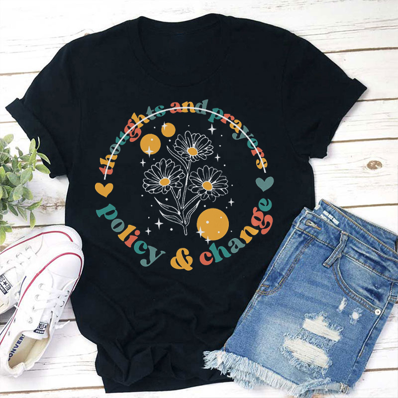 Thoughts And Prayers Policy And Change Teacher T-Shirt