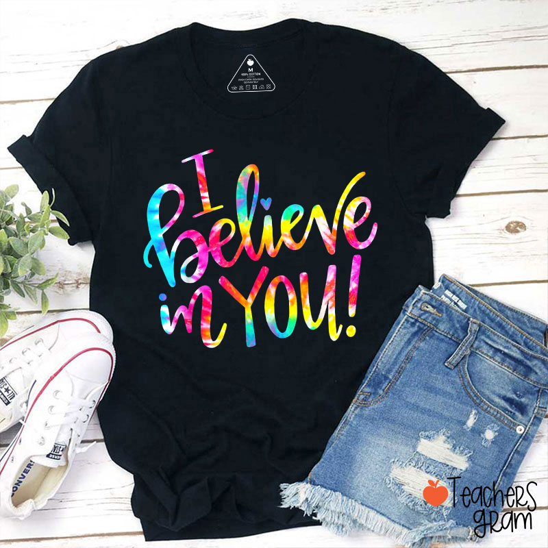 Tie Dye I Believe In You Teacher T-Shirt