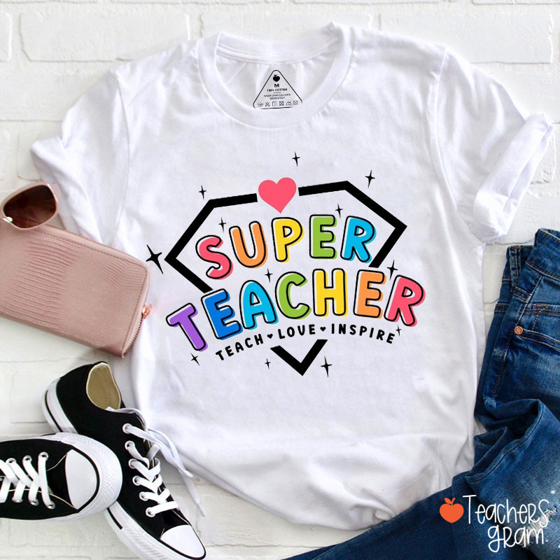 Super Teacher Teach Love Inspire Teacher T-Shirt