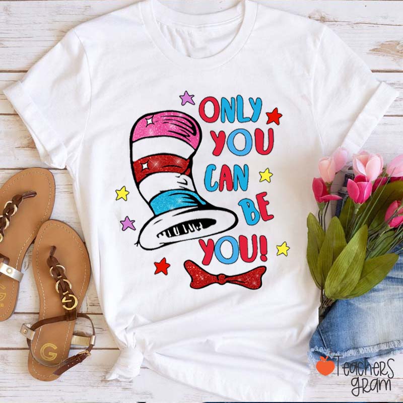 Only You Can Be You Teacher T-Shirt