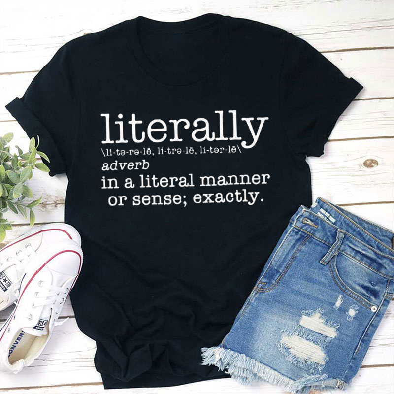 Literally Definition Teacher T-Shirt