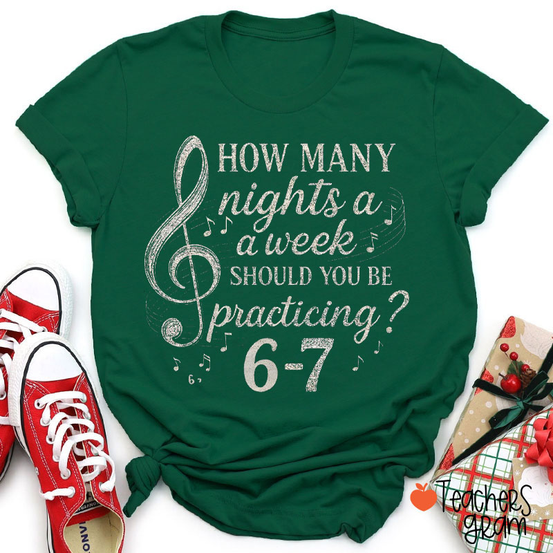 You Should Be Practicing Music Six Seven Days A Week Teacher T-Shirt