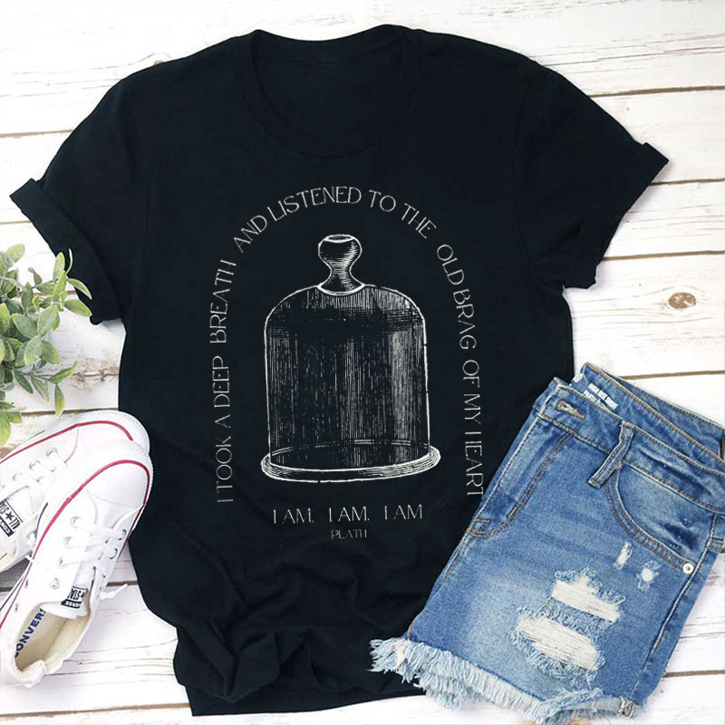 I Took A Deep Breath And Listened To The Old Brag Of My Heart Teacher T-Shirt