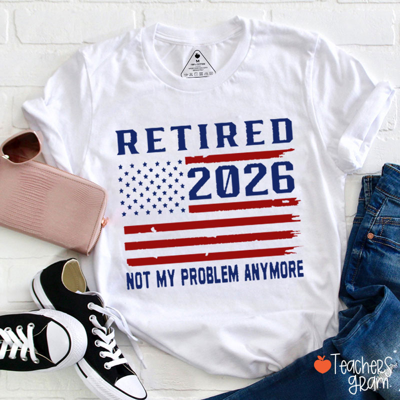 Personalized Year American Flag Not My Problem Anymore Teacher T-Shirt