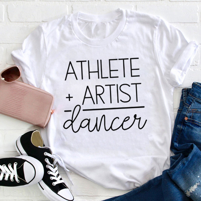 Athlete Artist Dancer Teacher T-Shirt