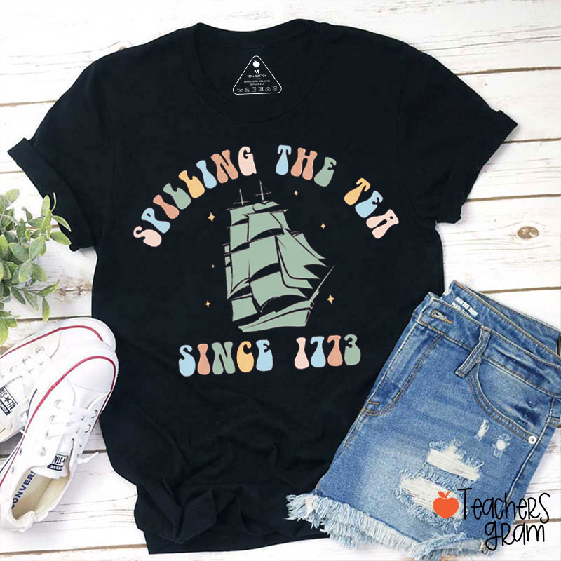 Spilling The Tea Since 1773 Funny History Teacher T-Shirt