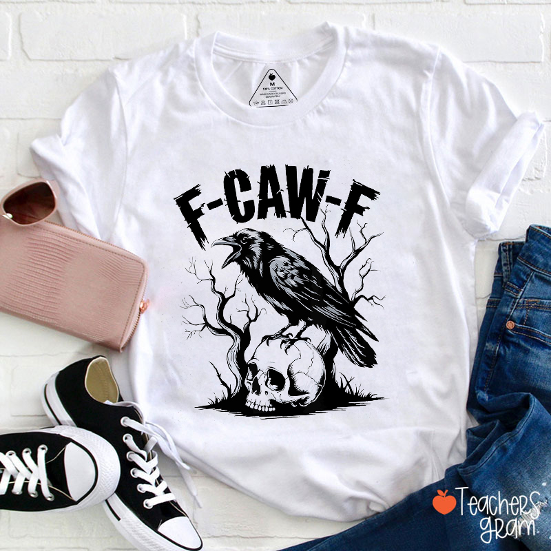 F-Caw-F Teacher T-Shirt