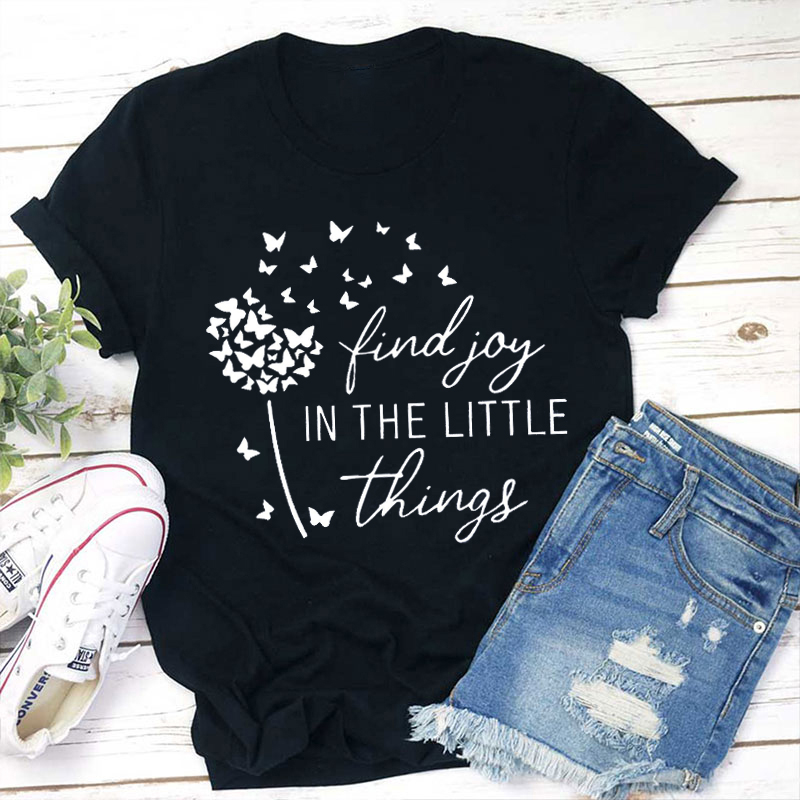 Find Joy In The Little Things Teacher T-Shirt
