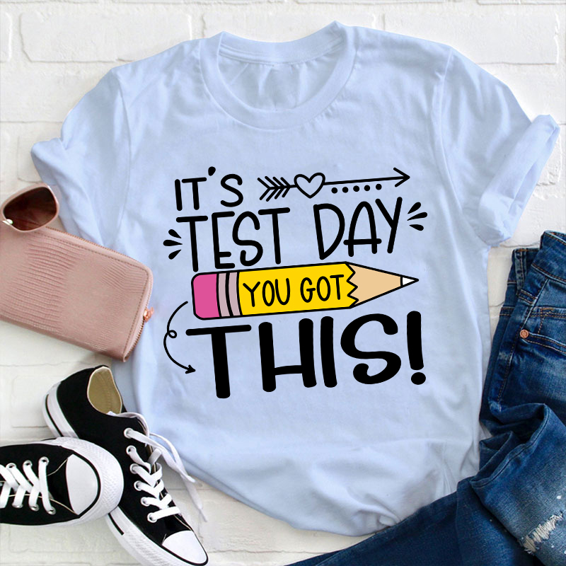It's Test Day You Got This Teacher T-Shirt