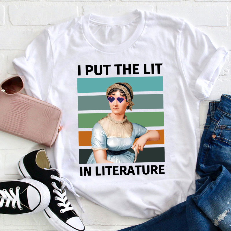 I Put The Lit in Literature Jane Austen Teacher T-Shirt