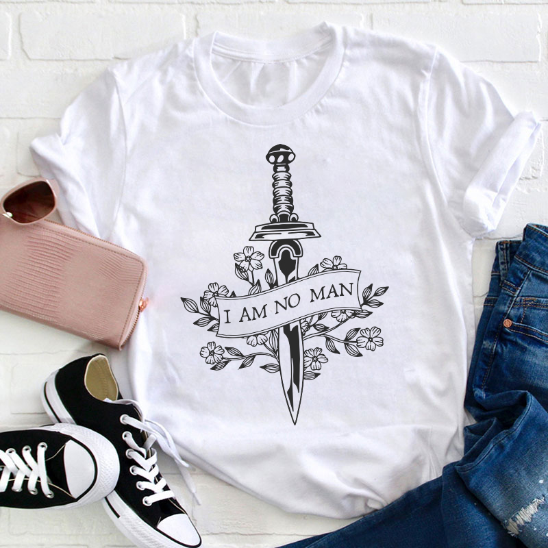 I Am No Man Teacher T-Shirt