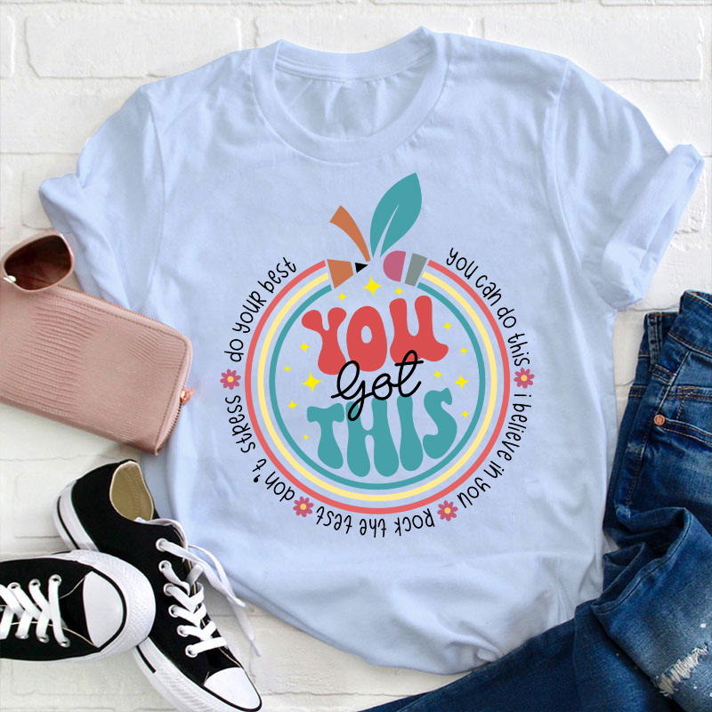 Trust Yourself You Got This Teacher T-Shirt