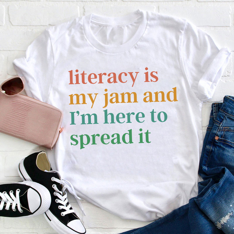 Literacy Is My Jam And I'm Here To Spread It Teacher T-Shirt